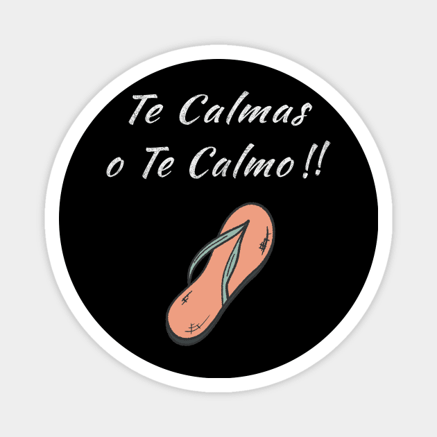 Funny Te calmas o te calmo Magnet by nedjm